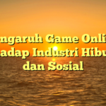 Pengaruh Game Online terhadap Industri Hiburan dan Sosial