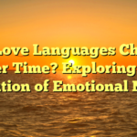 Can Love Languages Change Over Time? Exploring the Evolution of Emotional Needs