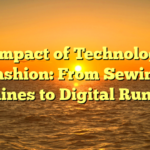 The Impact of Technology on Fashion: From Sewing Machines to Digital Runways